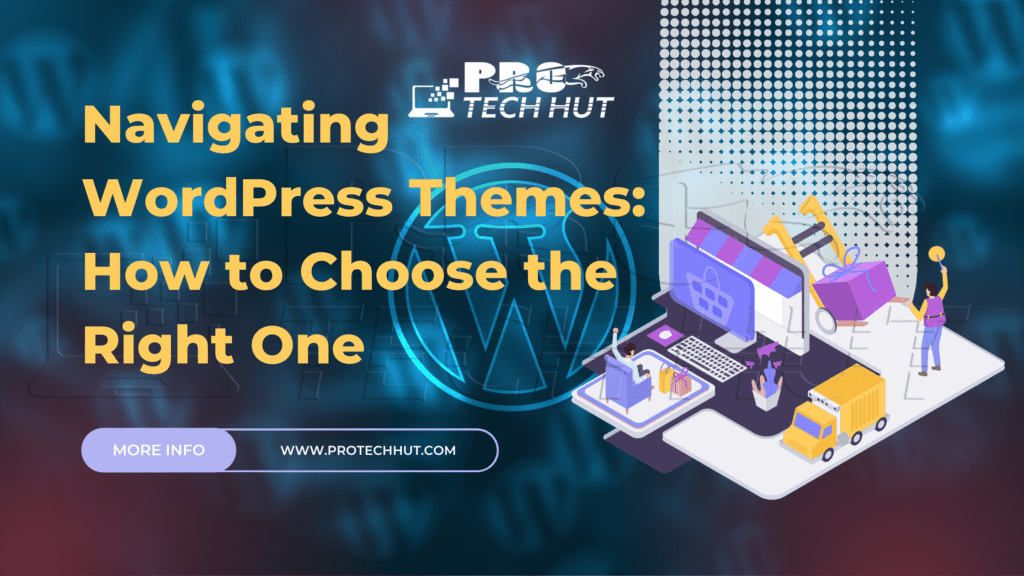 Navigating WordPress Themes How to Choose the Right One-protechhut.com